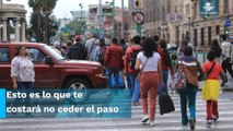 ¿Cuánto deberás pagar de multa si no cedes el paso a los peatones?