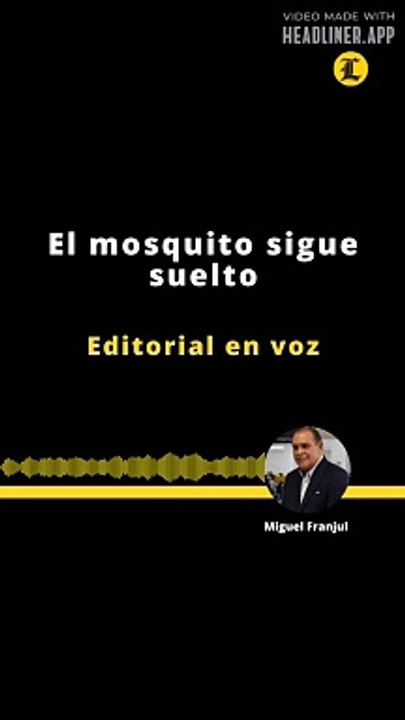 EDITORIAL | EL MOSQUITO SIGUE SUELTO