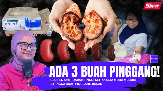 Ada tiga buah pinggang!-abai penyakit darah tinggi ketika usia muda melarat sehingga buah pinggang rosak