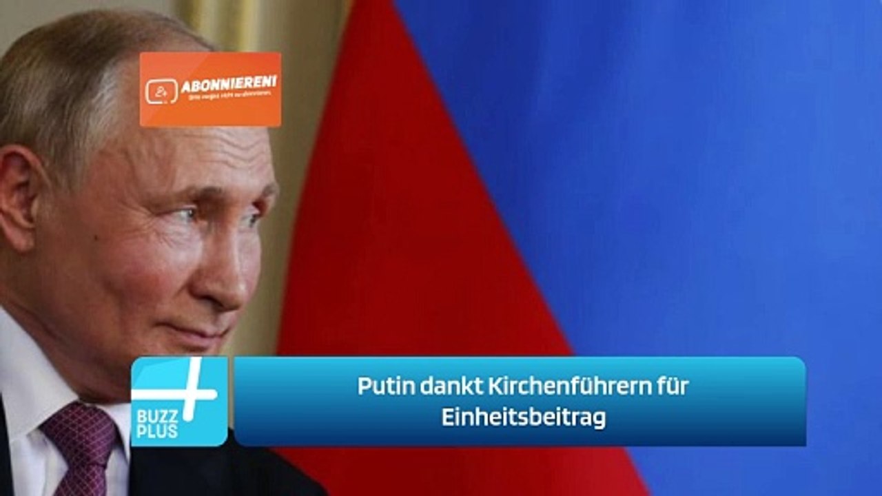 Putin dankt Kirchenführern für Einheitsbeitrag
