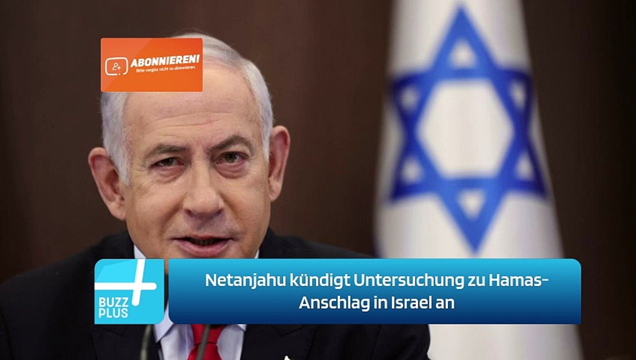 Netanjahu kündigt Untersuchung zu Hamas-Anschlag in Israel an