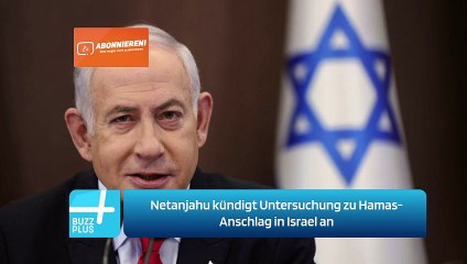 Netanjahu kündigt Untersuchung zu Hamas-Anschlag in Israel an