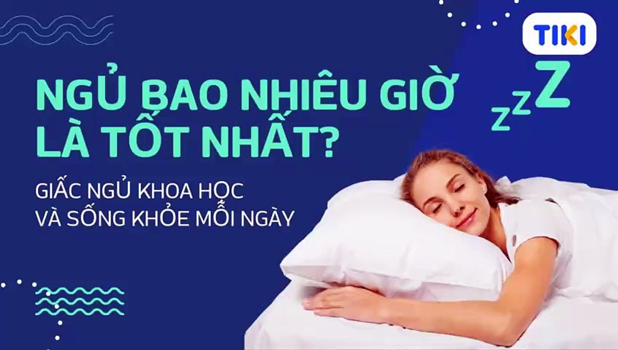 Tại sao giấc ngủ lại quan trọng? Ngủ bao nhiêu tiếng là tốt nhất?