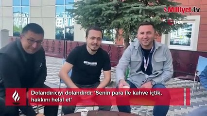 Dolandırıcıyı dolandırdı! 'Senin para ile kahve içtik, hakkını helal et'