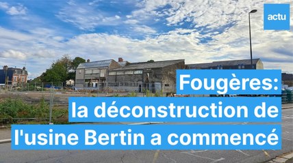 La déconstruction de l'usine Bertin a commencé à Fougères