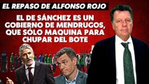 Alfonso Rojo: “El de Sánchez es un Gobierno de mendrugos, que sólo maquina para chupar del bote”
