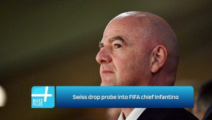 Swiss drop probe into FIFA chief Infantino