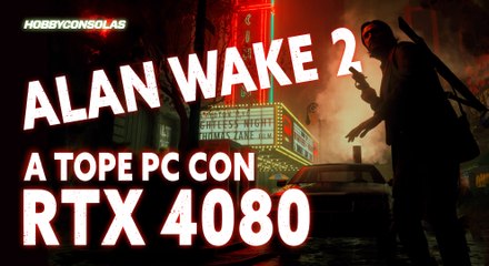 13 minutos de Alan Wake 2 en PC con RTX 4080 a 4K en modo rendimiento con DLSS 3