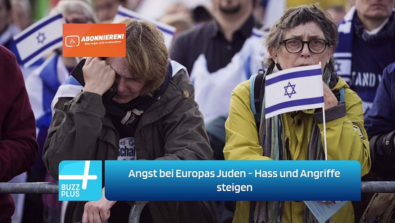 Angst bei Europas Juden - Hass und Angriffe steigen