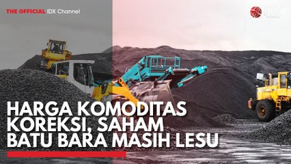 Harga Komoditas Koreksi, Saham Batu Bara Masih Lesu