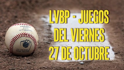 LVBP: Juegos del viernes, 27 de octubre.