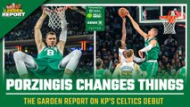 Kristaps Porzingis Completely Changes the Celtics | The Garden Report