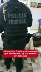 PF investiga fraude em importação que movimentou R$ 100 milhões em dois anos