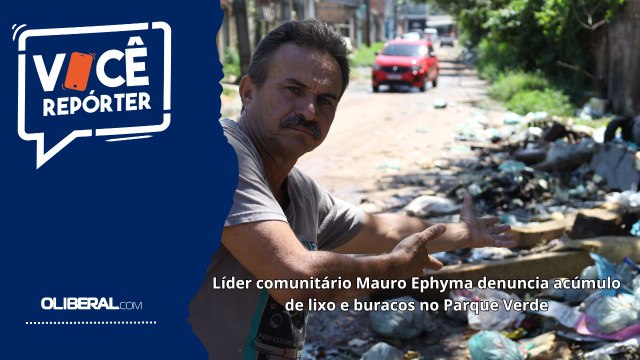 Líder comunitário Mauro Ephima denuncia acúmulo de lixo e buracos no Parque Verde