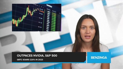 GBTC Shares Surge 220% in 2023, Outperforming Nvidia and S&P 500