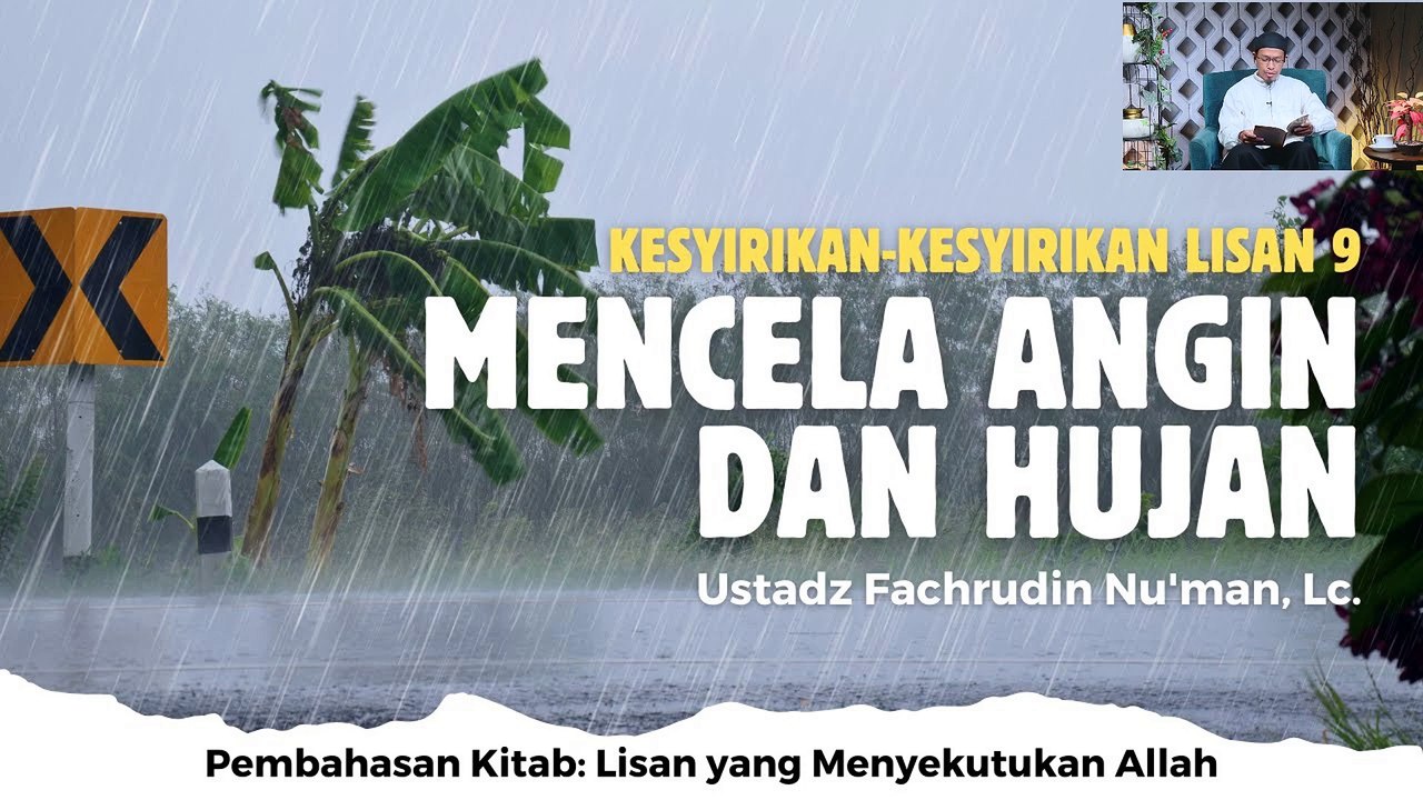 Ustadz Fachrudin Nu'man: Kesyirikan Kesyirikan Lisan 9 Mencela Angin dan Hujan