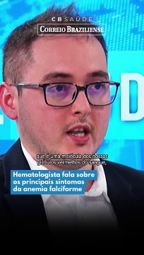 Hematologista fala sobre os principais sintomas da anemia falciforme