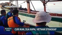 Curi Ikan di Laut Natuna, 2 Kapal Vietnam Ditangkap