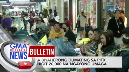 Mga biyaherong dumating sa PITX, mahigit 20,000 na ngayong umaga | GMA Integrated News Bulletin