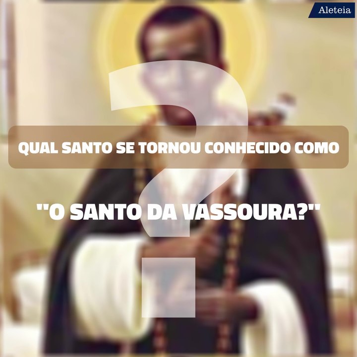 Qual santo se tornou conhecido como "o santo da vassoura?"