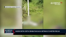 Detik-detik Jembatan Kaca The Geong Setinggi 15 Meter Pecah