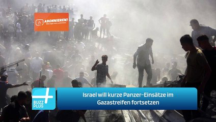 Israel will kurze Panzer-Einsätze im Gazastreifen fortsetzen