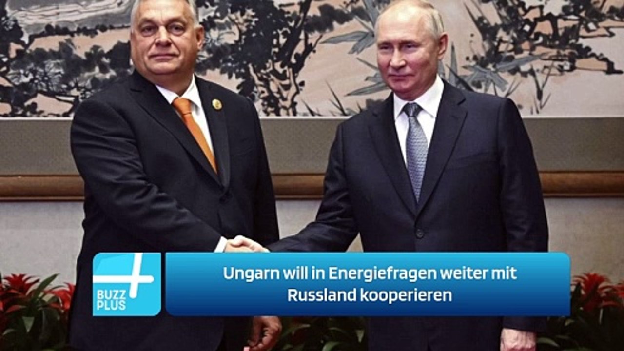 Ungarn will in Energiefragen weiter mit Russland kooperieren