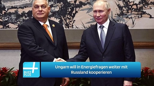 Ungarn will in Energiefragen weiter mit Russland kooperieren