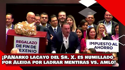 ¡VEAN! ¡PANarko lacayo del Sr. X. es humillado por Aleida por ladrar mentiras vs. éxito de AMLO!