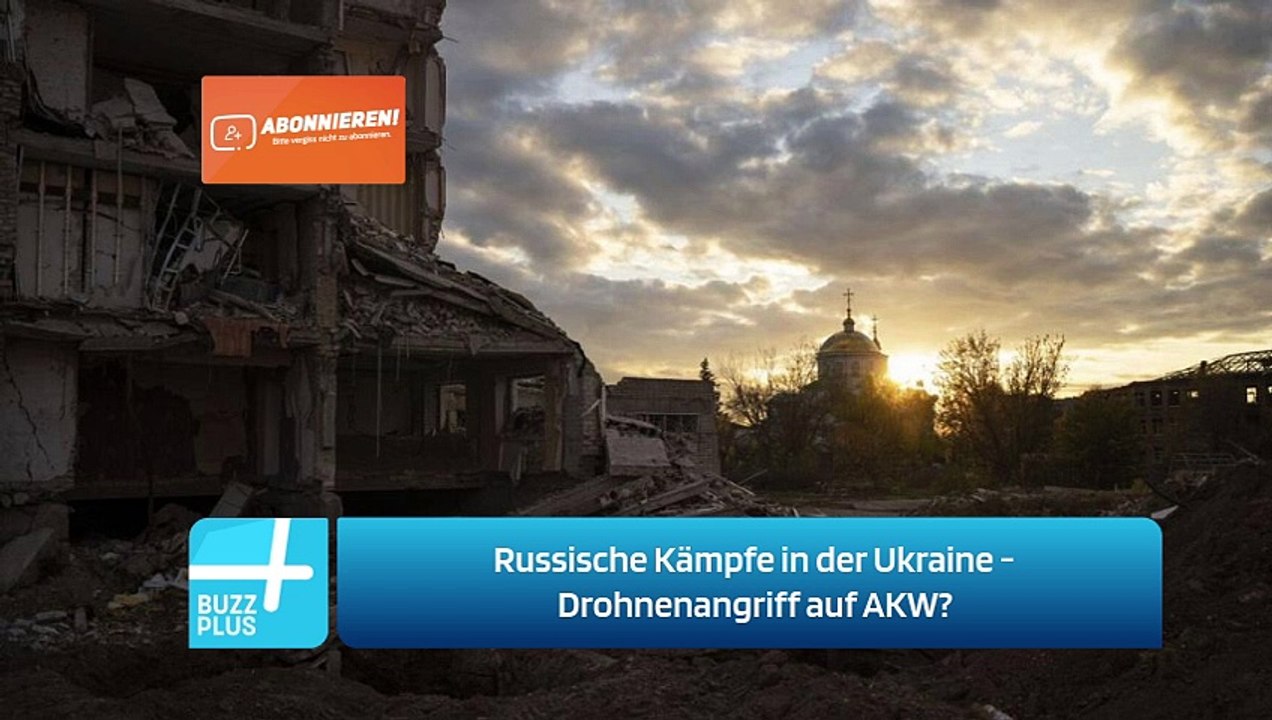 Russische Kämpfe in der Ukraine - Drohnenangriff auf AKW?