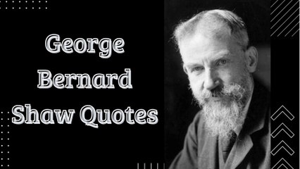 Bernard Shaw Quotes