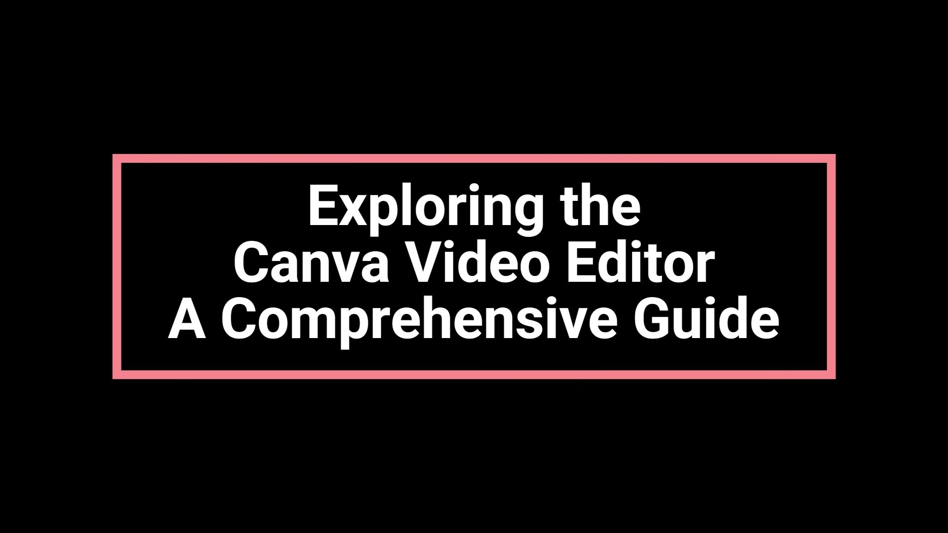 Exploring the Canva Video Editor| Comprehensive Guide