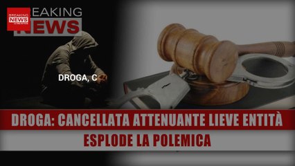 Droga, Cancellata L'Attenuante Della Lieve Entità: Esplode La Polemica!