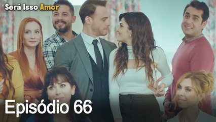 Será Isso Amor 66. Episódio (Dublagem em Português)