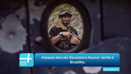 Impasse dans les discussions Kosovo-Serbie à Bruxelles.