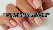 10 diseños de uñas minimalistas que adoran las pijas y son tendencia en el nail art