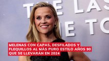 Melenas con capas, desfilados y flequillos al más puro estilo años 90 que se llevarán en 2024