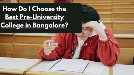 How Do I Choose the Best Pre-University College in Bangalore | Presidency College