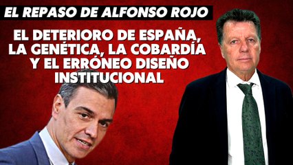 Alfonso Rojo: “El deterioro de España, la genética, la cobardía y el erróneo diseño institucional”