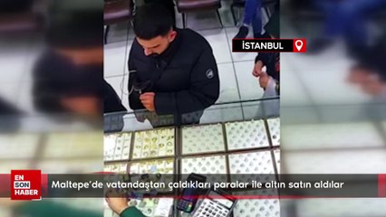 Maltepe'de vatandaştan çaldıkları paralar ile altın satın aldılar