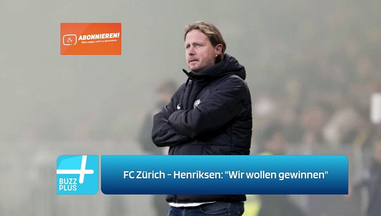 FC Zürich - Henriksen: 'Wir wollen gewinnen'
