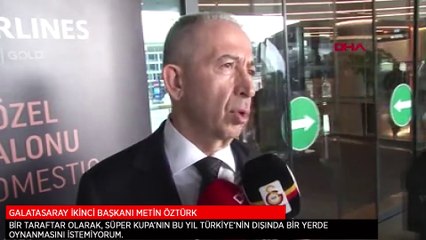 Metin Öztürk: Süper Kupa'nın bu yıl Türkiye dışında oynanmasını bir taraftar olarak istemiyorum