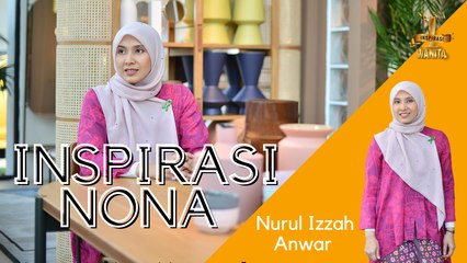 INSPIRASI NONA BERSAMA NURUL IZZAH ANWAR