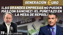 Generación Euro #73: ¡Las grandes empresas no pueden más con Sánchez! ¡El puñetazo en la mesa de REPSOL!