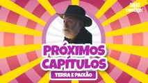 CONFIRA OS PRÓXIMOS CAPÍTULOS DE 'TERRA E PAIXÃO'