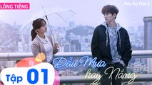 Phim Hàn Quốc: DẪU MƯA HAY NẮNG - Tập 01 (Lồng Tiếng) | Phim Ngôn Tình Thanh Xuân Hàn Quốc Hay Nhất 2023