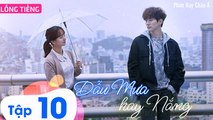 Phim Hàn Quốc: DẪU MƯA HAY NẮNG - Tập 10 (Lồng Tiếng) | Phim Ngôn Tình Thanh Xuân Hàn Quốc Hay Nhất 2023
