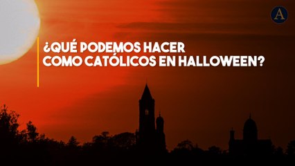¿Qué podemos hacer como católicos en Halloween?