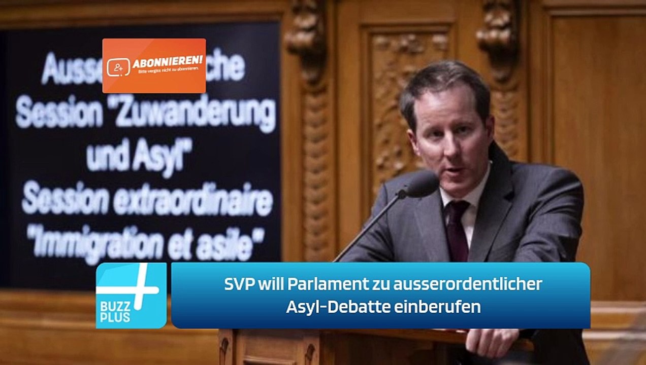 SVP will Parlament zu ausserordentlicher Asyl-Debatte einberufen