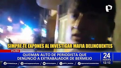 Incendian vehículo de periodista que denunció caso de corrupción que implicaría a congresista Bermejo